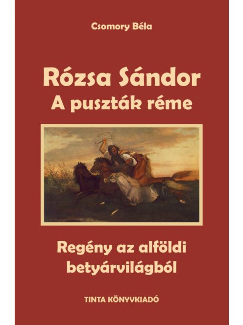 A puszták réme - Rózsa Sándor 1. - Regény az alföldi betyárvilágból