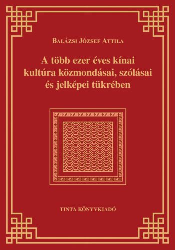 A több ezer éves kínai kultúra közmondásai, szólásai és jelképei tükrében