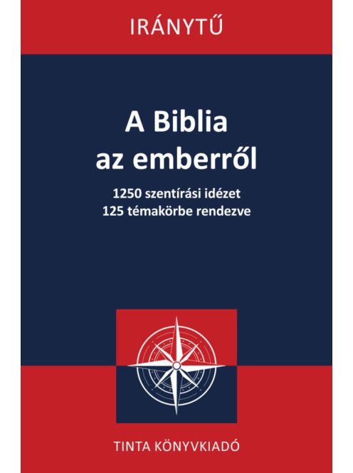 A Biblia az emberről - 1250 szentírási idézet 125 témakörbe rendezve