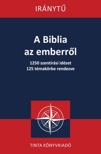 A Biblia az emberről - 1250 szentírási idézet 125 témakörbe rendezve - Kereszténység  témájú könyvek és olvasmányok