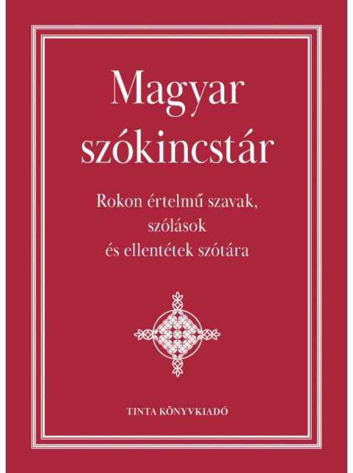 Magyar szókincstár - Rokon értelmű szavak, szólások és ellentétek szótára (új kiadás)