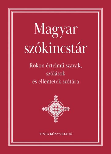 Magyar szókincstár - Rokon értelmű szavak, szólások és ellentétek szótára (új kiadás) - Nyelvészet  témájú könyvek és olvasmányok