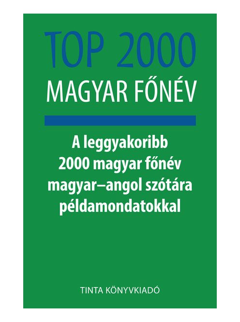 Top 2000 magyar főnév - A leggyakoribb 2000 magyar főnév magyar–angol szótára példamondatokkal - Híd szótárak