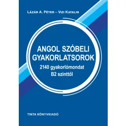 Angol szóbeli gyakorlatsorok - 2140 gyakorlómondat B2 szinttől - Angol  témájú könyvek és olvasmányok