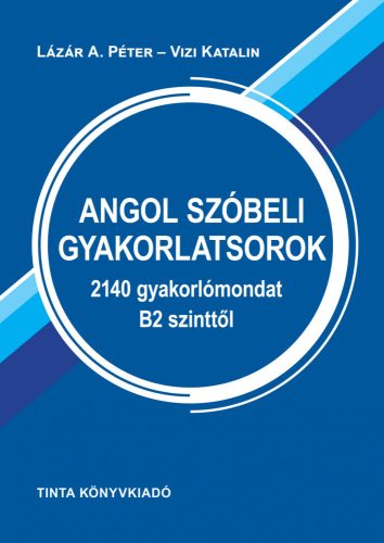 Angol szóbeli gyakorlatsorok - 2140 gyakorlómondat B2 szinttől - Angol  témájú könyvek és olvasmányok
