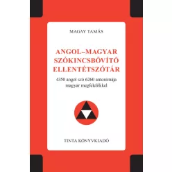 Angol-magyar szókincsbővítő ellentétszótár - 4350 angol szó 6260 antonimája magyar megfelelőkkel - Angol  témájú könyvek és olvasmányok