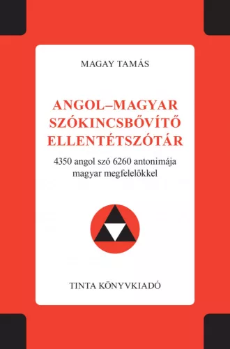 Angol-magyar szókincsbővítő ellentétszótár - 4350 angol szó 6260 antonimája magyar megfelelőkkel - Angol  témájú könyvek és olvasmányok