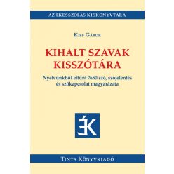 Kihalt szavak kisszótára - Nyelvünkből eltűnt 7650 szó, szójelentés és szókapcsolat magyarázata - Magyar  témájú könyvek és olvasmányok