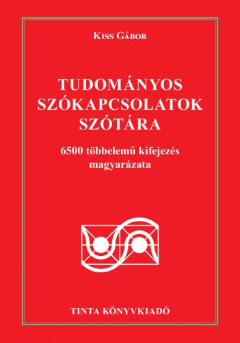 Tudományos szókapcsolatok szótára - 6500 többelemű kifejezés magyarázata - Magyar  témájú könyvek és olvasmányok