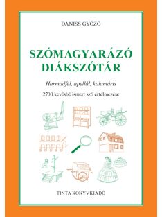   Szómagyarázó diákszótár - Harmadfél, apellál, kalamáris. 2700 kevésbé ismert szó értelmezése