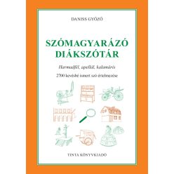 Szómagyarázó diákszótár - Harmadfél, apellál, kalamáris. 2700 kevésbé ismert szó értelmezése - Magyar  témájú könyvek és olvasmányok