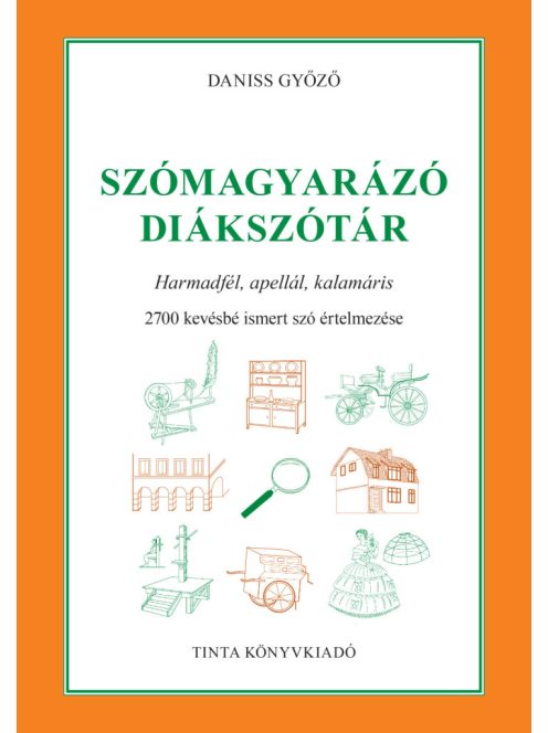 Szómagyarázó diákszótár - Harmadfél, apellál, kalamáris. 2700 kevésbé ismert szó értelmezése