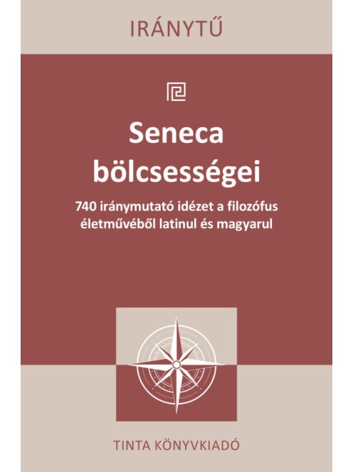 Seneca bölcsességei - 740 iránymutató idézet a filozófus életművéből latinul és magyarul