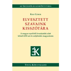 Elvesztett szavaink kisszótára - A magyar nyelvből évszázadok alatt kihalt 6250 szó és szójelentés magyarázata - Nyelvészet  témájú könyvek és olvasmányok