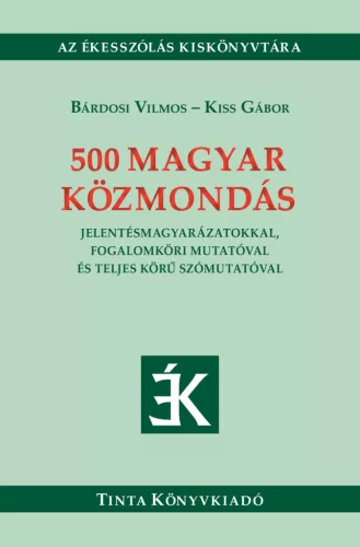 500 magyar közmondás - Jelentésmagyarázatokkal, fogalomköri mutatóval és teljes körű szómutatóval - Ékesszólás kiskönyvt - Nyelvészet  témájú könyvek és olvasmányok