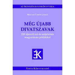   Még újabb divatszavak - 228 újszerű szó és szójelentés magyarázata példákkal - Az ékesszólás kiskönyvtára