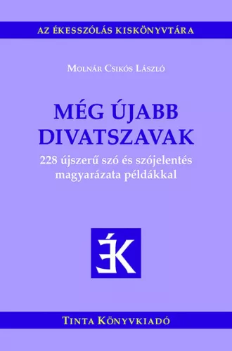 Még újabb divatszavak - 228 újszerű szó és szójelentés magyarázata példákkal - Az ékesszólás kiskönyvtára