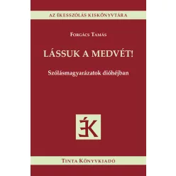   Lássuk a medvét! - Szólásmagyarázatok dióhéjban - Az ékesszólás kiskönyvtára