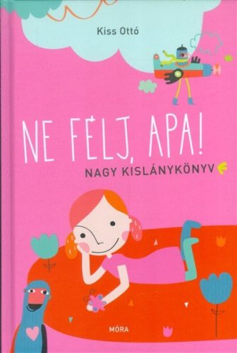 Ne félj, apa! /Nagy kislánykönyv - Gyermekköltészet  témájú könyvek és olvasmányok
