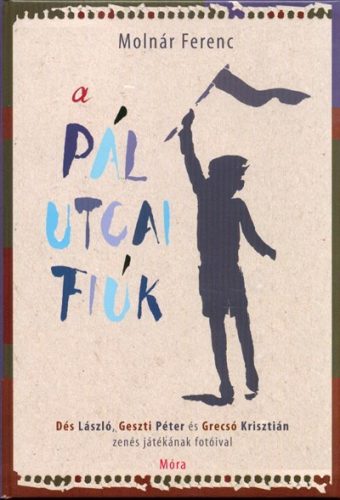 A Pál utcai fiúk /Dés László, Geszti Péter és Grecsó Krisztián zenés játékának fotóival - Diákoknak ajánlott, klasszikusok  témájú könyvek és olvasmányok