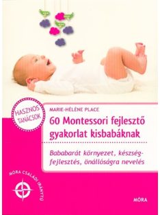   60 montessori fejlesztő gyakorlat kisbabáknak /Móra családi iránytű
