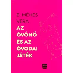 Az óvónő és az óvodai játékok - Segítség szülőknek, pedagógusoknak  témájú könyvek és olvasmányok