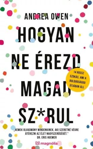 Hogyan ne érezd magad sz*rul - Pszichológia  témájú könyvek és olvasmányok