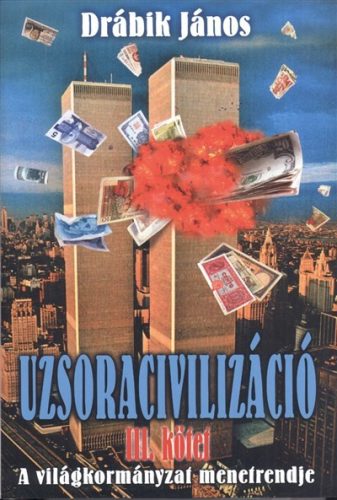 Uzsoracivilizáció III. /A világkormányzat menetrendje - Politika  témájú könyvek és olvasmányok