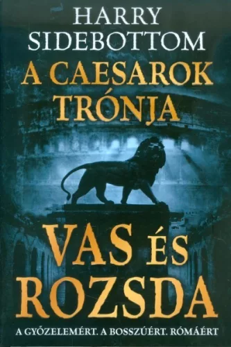 Vas és rozsda /A Caesarok trónja 1. - Történelmi regény  témájú könyvek és olvasmányok