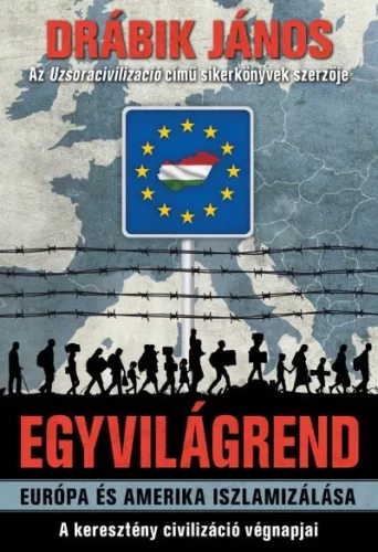 Egyvilágrend /Európa és Amerika iszlamizálása - A keresztény civilizáció végnapjai - Politika  témájú könyvek és olvasmányok
