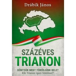 Százéves Trianon - Döntsük meg? Törődjünk bele? Kik Trianon igazi felelősei? - Politika  témájú könyvek és olvasmányok