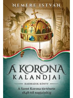   A korona kalandjai 3. -  A Szent Korona története 1848-tól napjainkig