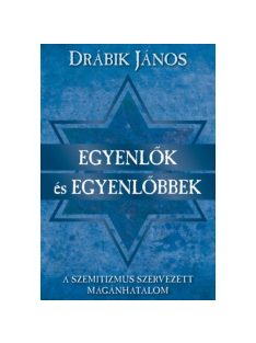   Egyenlők és egyenlőbbek - A szemitizmus szervezett magánhatalom (új kiadás)