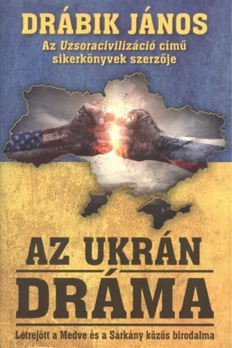 Az ukrán dráma - Létrejött a medve és a sárkány közös birodalma (2. kiadás) - Politika  témájú könyvek és olvasmányok