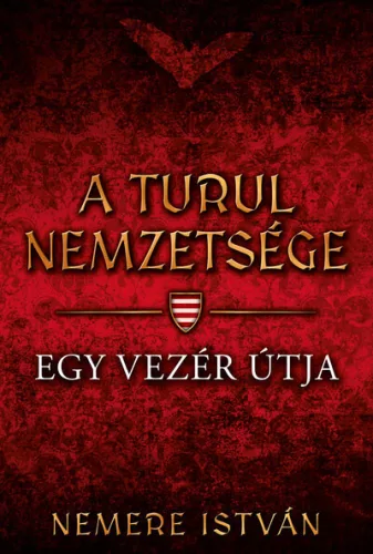 *Egy vezér útja - A Turul nemzetsége 3. - Magyar történelem  témájú könyvek és olvasmányok