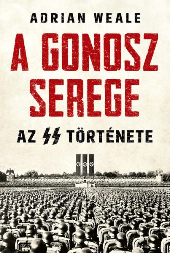 A gonosz serege - Az SS története - Világtörténelem  témájú könyvek és olvasmányok