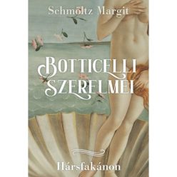Botticelli szerelmei - Hársfakánon - Életrajz  témájú könyvek és olvasmányok