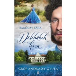*Délibábok kora - Gróf Andrássy Gyula - Magyar történelem  témájú könyvek és olvasmányok