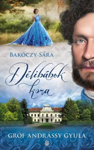 *Délibábok kora - Gróf Andrássy Gyula - Magyar történelem  témájú könyvek és olvasmányok
