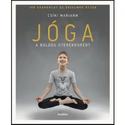 Jóga a boldog gyerekkorért - 108 gyakorlat az érzelmek útján (2. kiadás) - Meditáció, jóga egészségtudatos életmódhoz kapcsolódó könyvek