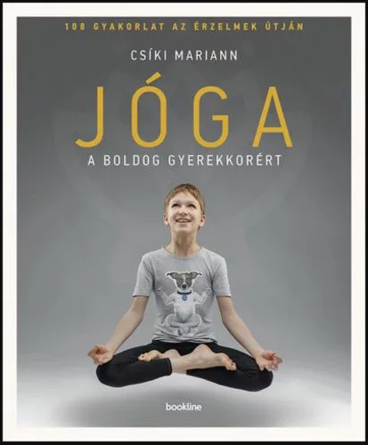 Jóga a boldog gyerekkorért - 108 gyakorlat az érzelmek útján (2. kiadás) - Meditáció, jóga egészségtudatos életmódhoz kapcsolódó könyvek