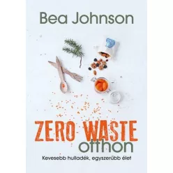 Zero Waste otthon /Kevesebb hulladék, egyszerübb élet
