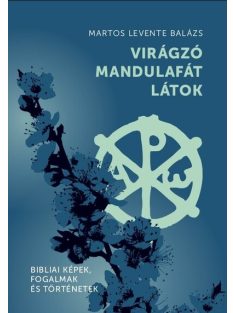   Virágzó mandulafát látok - Bibliai képek, fogalmak és történetek