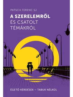   A szerelemről és csatolt témákról - Égető kérdések - Tabuk nélkül