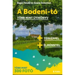   A BODENI-TÓ - TÖBB MINT ÚTIKÖNYV /TÖBB MINT 300 FOTÓ + TÉRKÉPPEL + ÉLMÉNNYEL