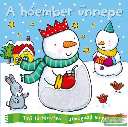 Téli történetek: simogasd meg - A hóember ünnepe §K - Karácsonyi mesék mesék és fejlesztő könyvek gyermekeknek