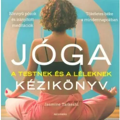 Jóga kézikönyv - A testnek és a léleknek - Meditáció, jóga egészségtudatos életmódhoz kapcsolódó könyvek