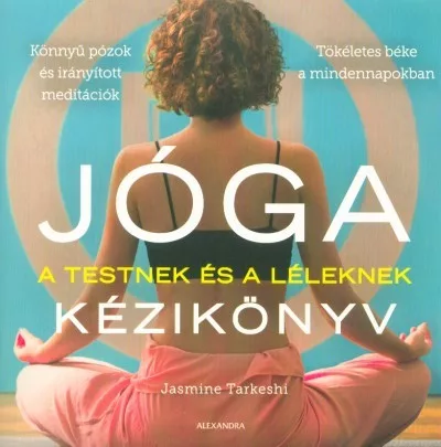 Jóga kézikönyv - A testnek és a léleknek - Meditáció, jóga egészségtudatos életmódhoz kapcsolódó könyvek