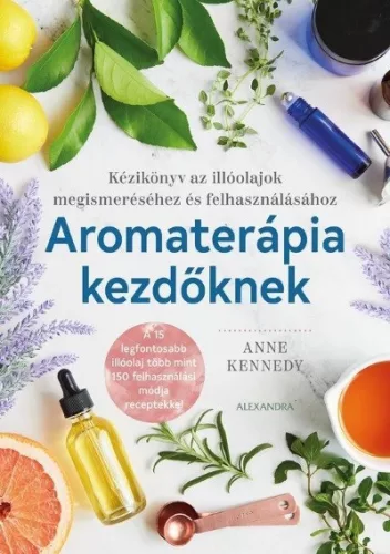 Aromaterápia kezdőknek - Természetes gyógymódok egészségtudatos életmódhoz kapcsolódó könyvek