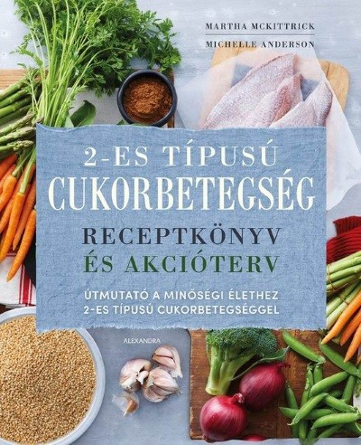 2-es típusú cukorbetegség - Receptkönyv és akcióterv - Táplálkozás egészségtudatos életmódhoz kapcsolódó könyvek